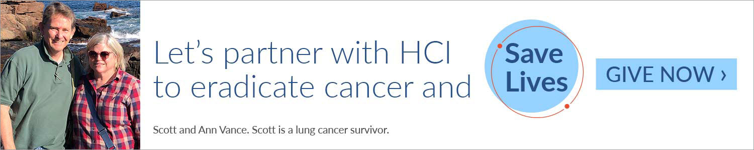 Let's partner with HCI to eradicate cancer and save lives. -Scott and Ann Vance. Scott is a lung cancer survivor.