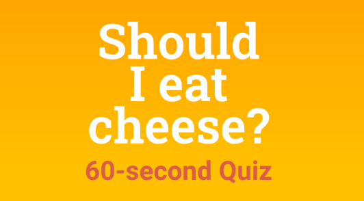 Find out if you should eat cheese