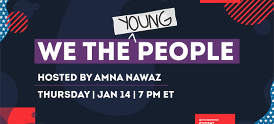 A graphic reading " We the Young People: Hosted by Amna Nawaz, Thursday, January 14, 7 pm ET."