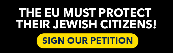The EU Must Protect Their Jewish Citizens.  Sign Our Petition Today.