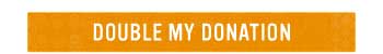 DOUBLE MY DONATION
