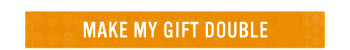 MAKE MY GIFT DOUBLE