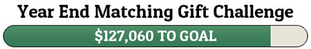 Year End Matching Gift Challenge - $127,060 TO GOAL