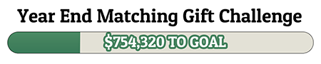 Year End Matching Gift Challenge - $754,320 TO GOAL!
