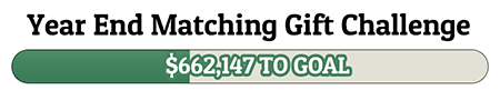 Year End Matching Gift Challenge - $662,147 TO GOAL!