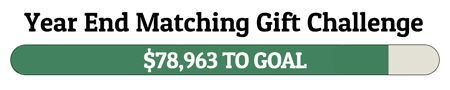 Year End Matching Gift Challenge - $78,963 TO GOAL!