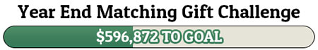 Year End Matching Gift Challenge - $596,872 TO GOAL