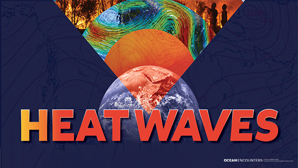 Next on Ocean Encounters: Heatwaves