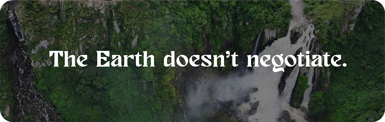 The Earth doesn’t negotiate.