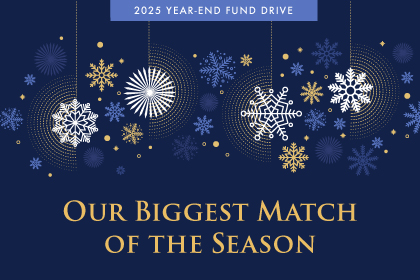Donate During Our Biggest Matching Gift Campaign