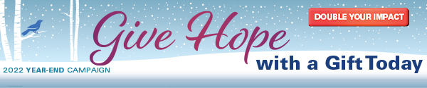Give Hope with a Gift Today: 2022 Year-End Campaign