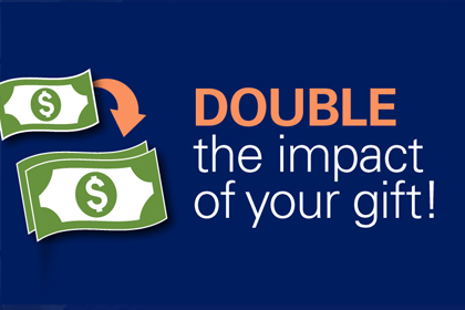 Double the impact of your gift!