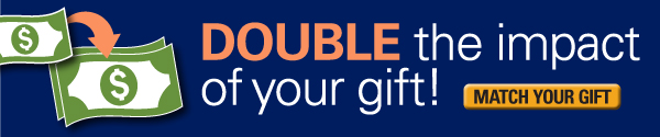 DOUBLE the impact of your gift!