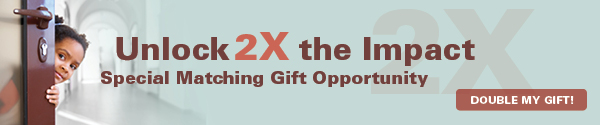 Unlock 2X the impact. Double my gift during this special matching gift opportunity.