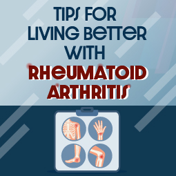 Tips for Living Better with Rheumatoid Arthritis