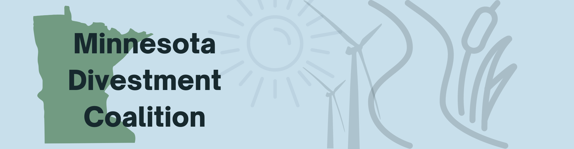 Light blue background with green shape of the state of Minnesota. Sketch art of a beaming sun, windmills, and riverbed. Text reads "Minnesota Divestment Coalition"