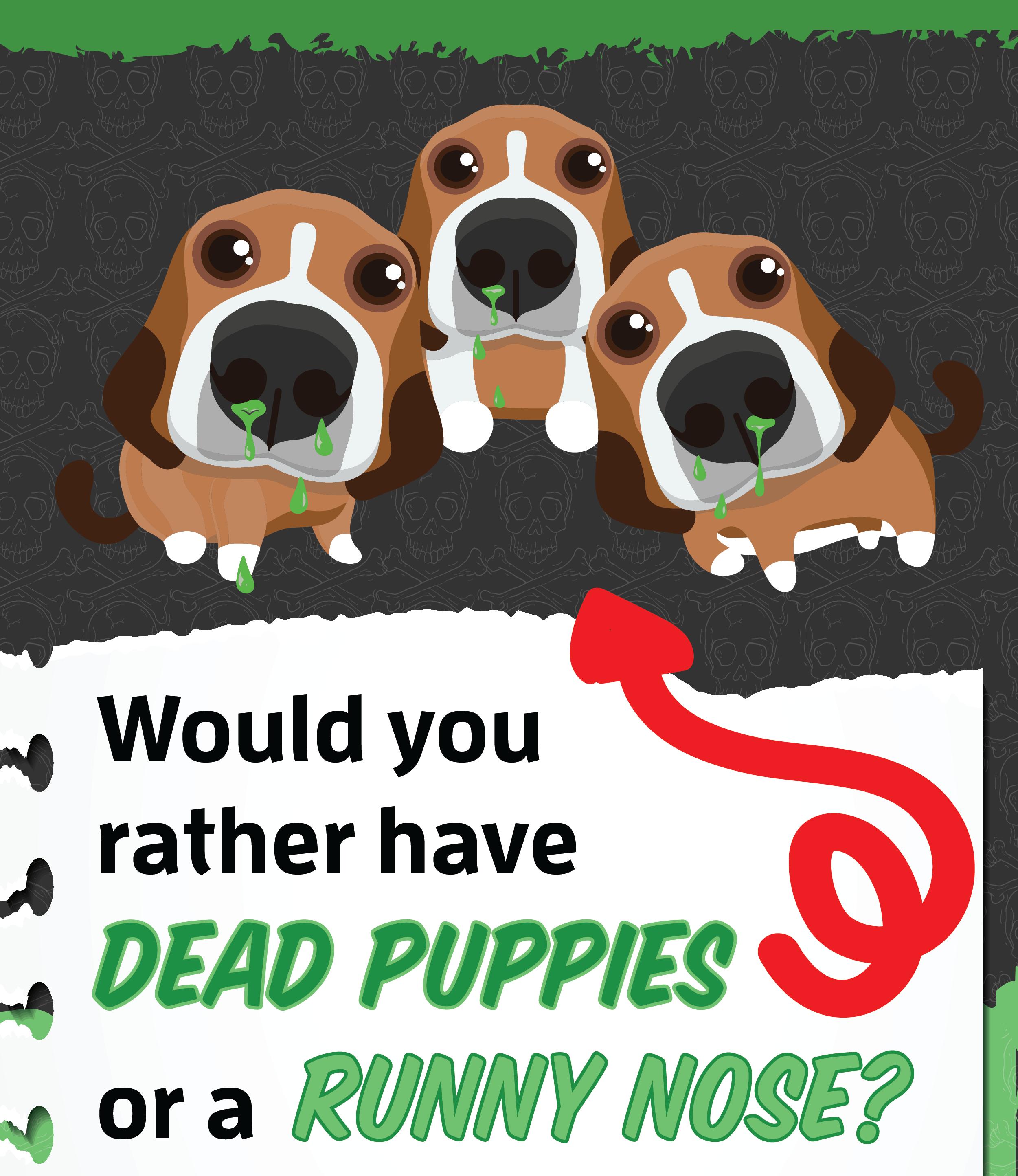 Would you rather dead puppies or a runny nose?