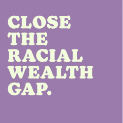 Instagram: Close the racial wealth gap. 