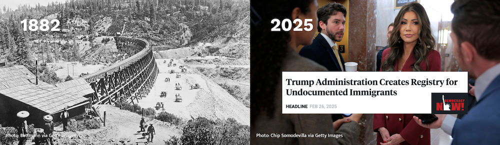 1882 Chinese Exclusion Act compared to 2025 with Kristi Noem. Headline clip: Trump Administration Creates Registry for Undocumented Immigrants