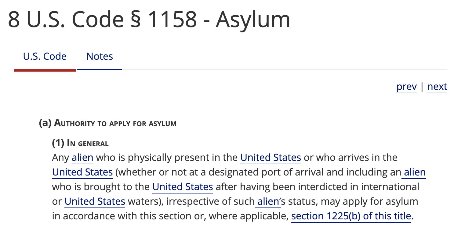 8 U.S. Code § 1158 - Asylum
(a)Authority to apply for asylum
(1)In general
Any alien who is physically present in the United States or who arrives in the United States (whether or not at a designated port of arrival and including an alien who is brought to the United States after having been interdicted in international or United States waters), irrespective of such alien’s status, may apply for asylum in accordance with this section or, where applicable, section 1225(b) of this title.