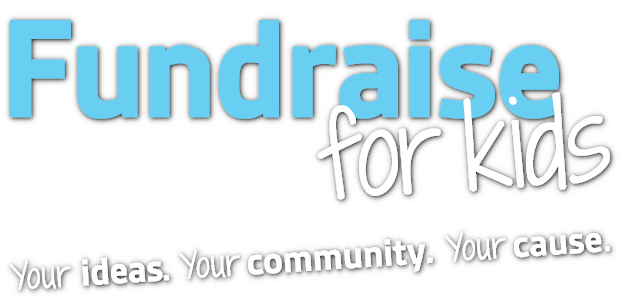 Fundraise for Kids - Your Ideas. Your Community. Your Cause.