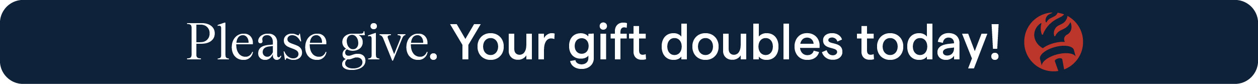 Please give. Your girft doubles today!