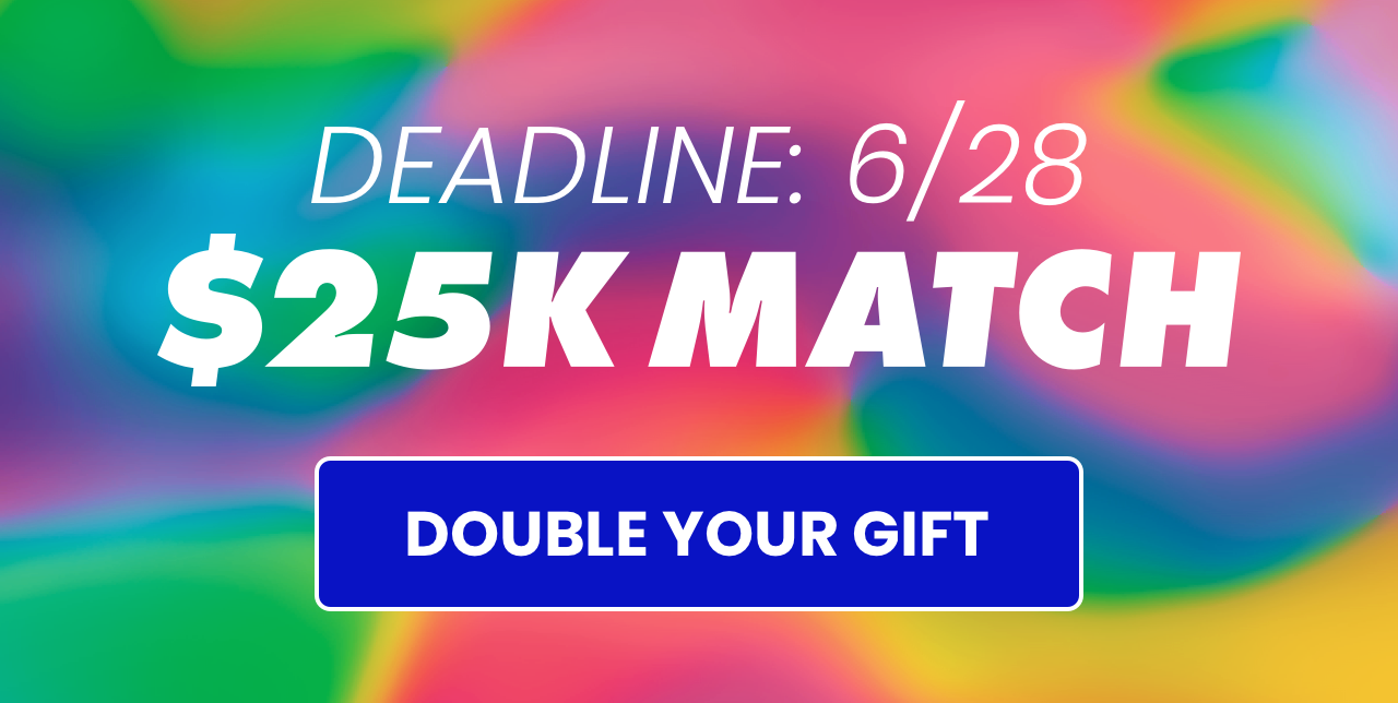 Deadline: 6/28. $25K Match