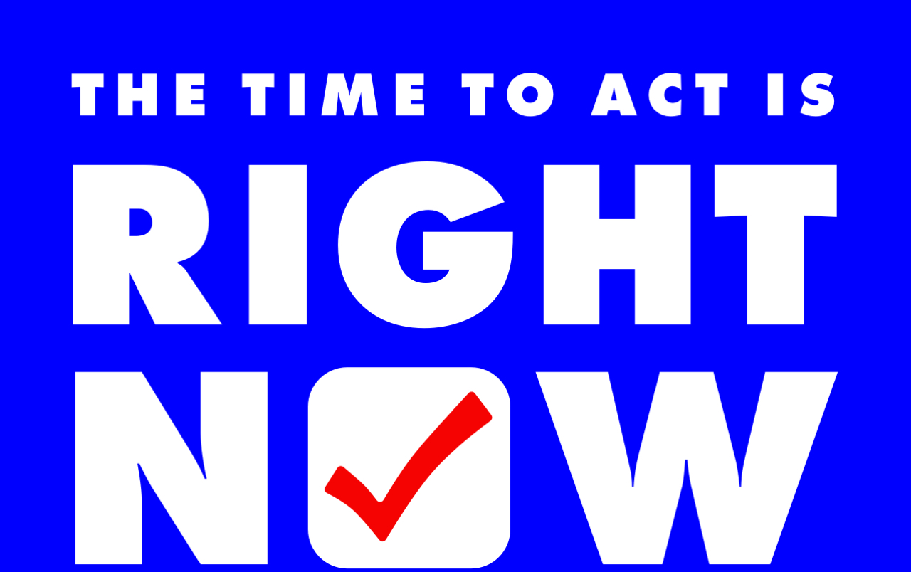 The time to act is right now.