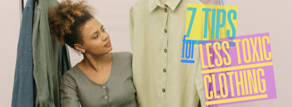 7 Tips for Less Toxic CLothing