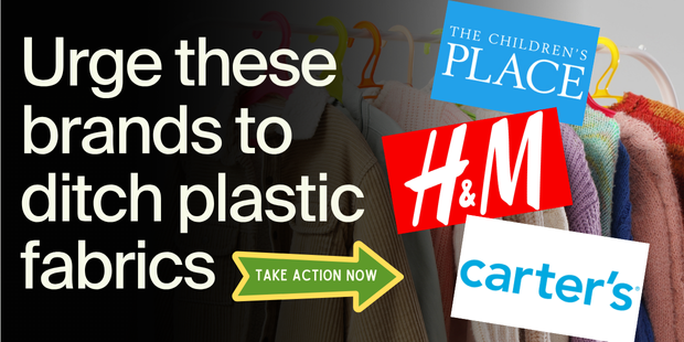Urge H&M, The Children's Place, and Carter's to ditch plastic fabrics