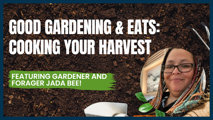 Good Gardening & Eats: Cooking your harvest