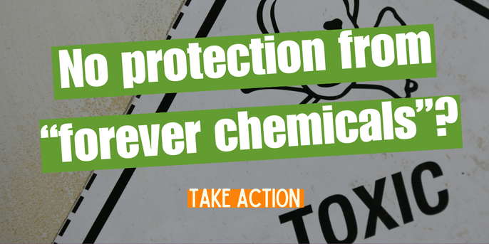 No protection from forever chemicals? Take Action