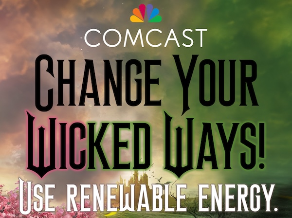 Comcast, change your wicked ways. Use renewable energy. styled with the theme from Wicked