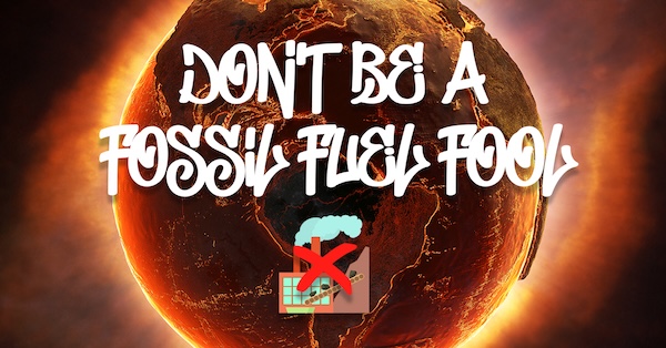 Don't Be A Fossil Fuel