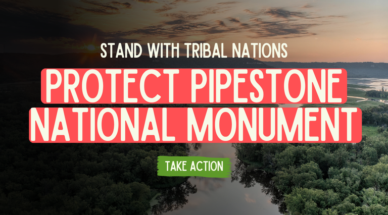 Stand With Tribal Nations - Protect Pipestone National Monument