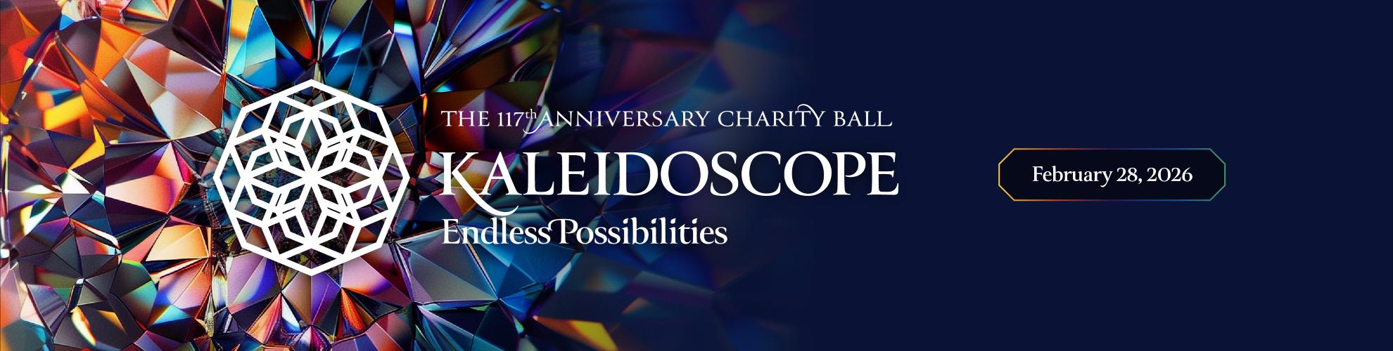117th Anniversary Charity Ball - Kaleidoscope, Endless Possibilities