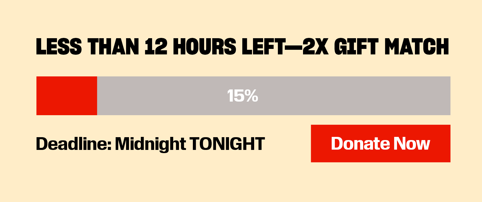 Less than 12 hours left — 2x gift match. Deadline: Midnight TONIGHT. Donate Now.