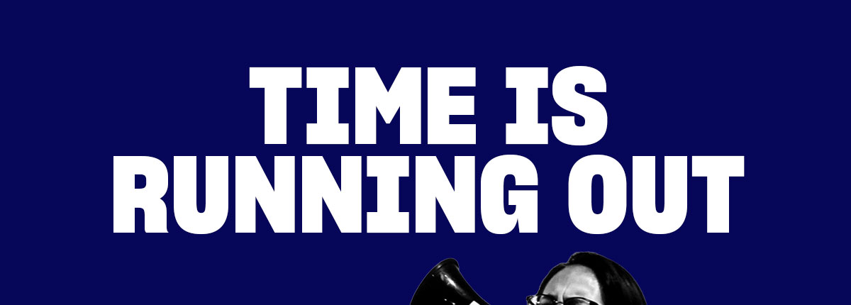 Time is running out.