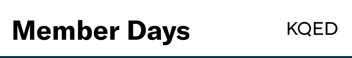 KQED Member Days - Offers fantastic benefits to KQED readers, including discounts, exclusive or early access, and more.