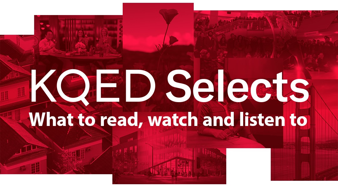 KQED Selects - Monthly highlights of upcoming KQED television and radio shows, KQED member events, and more!