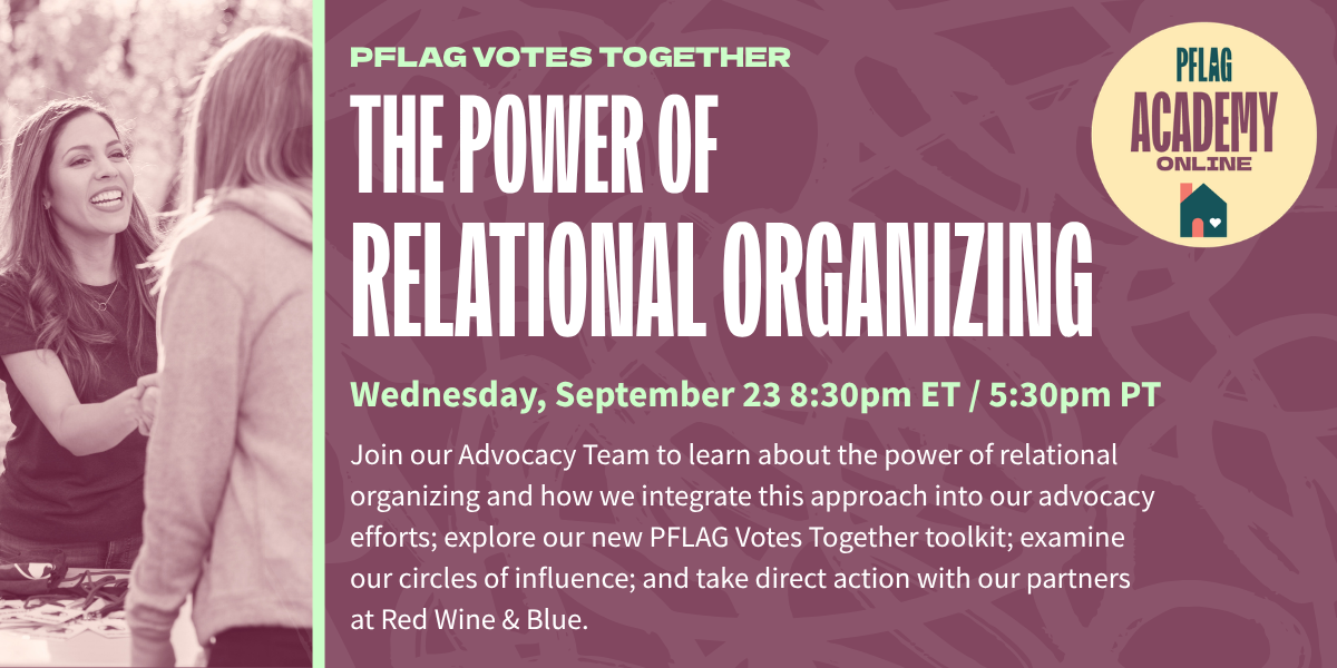 PFLAG Votes Together: The Power of Relational Organizing, Sept 23 at 8:30pm ET/5:30pm PT