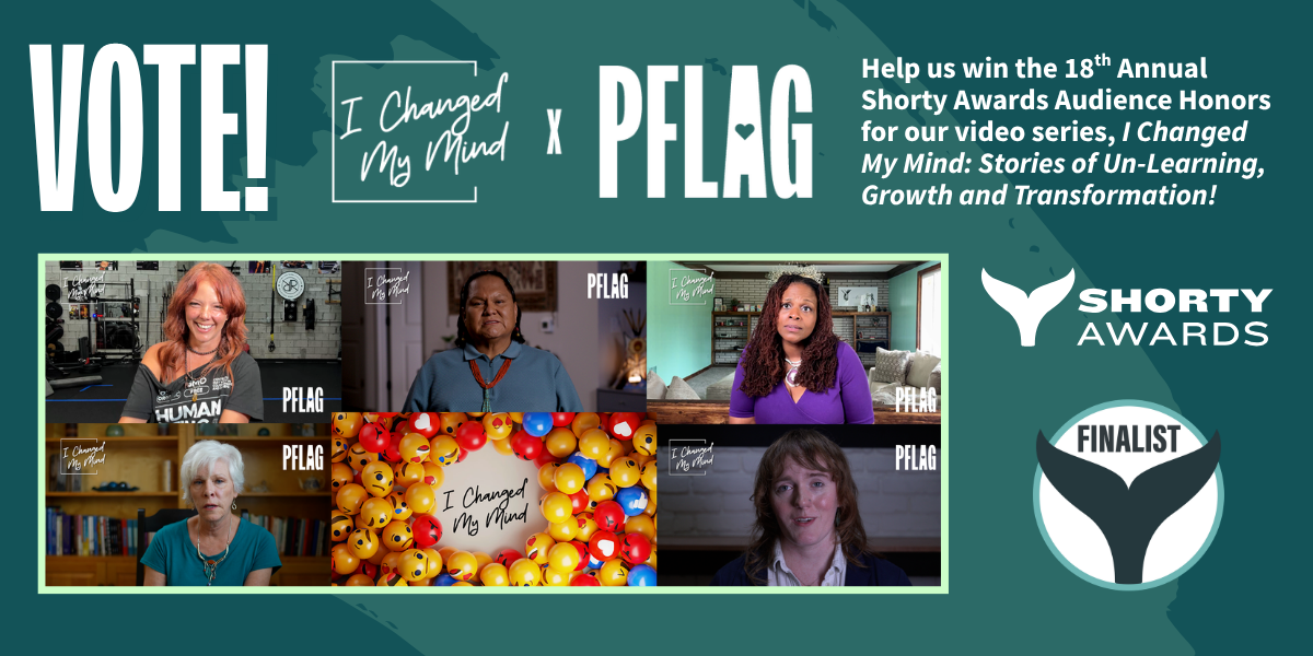 Vote! for I Changed My Mind x PFLAG. Help us with the 18th Annual Shorty Awards Audience Honors. Stills from the 5 episodes, Shorty Awards logo, and 