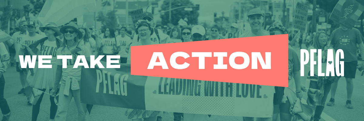 We Take Action - PFLAG